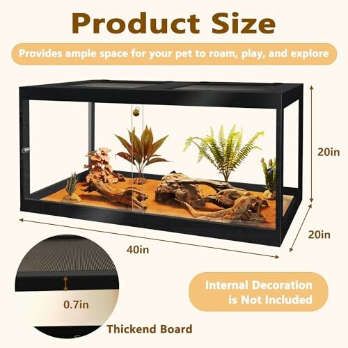 Pet enclosure dimensions: 40in width, 20in height and depth, 0.7in thick board. Internal decoration not included.